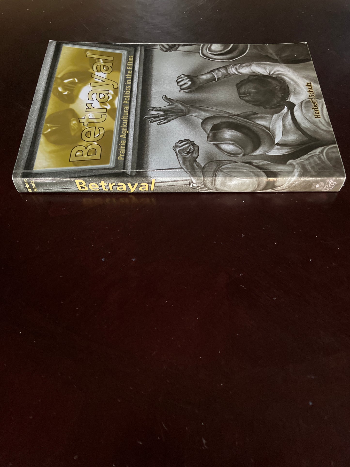Betrayal: Prairie Agricultural Politics in the Fifties (Inscribed) - Schulz, Herbert