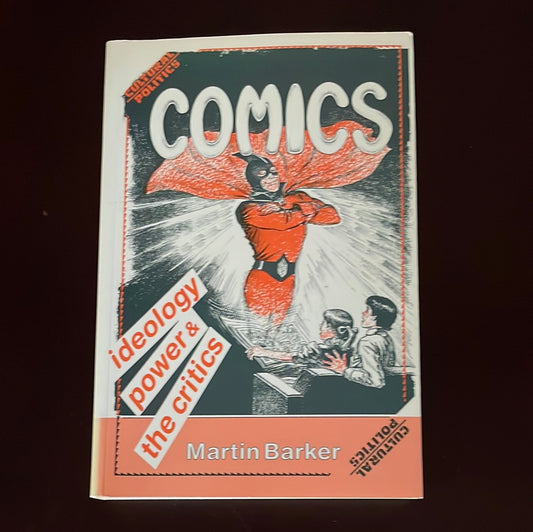 Comics: Ideology, Power and the Critics - Barker, Martin