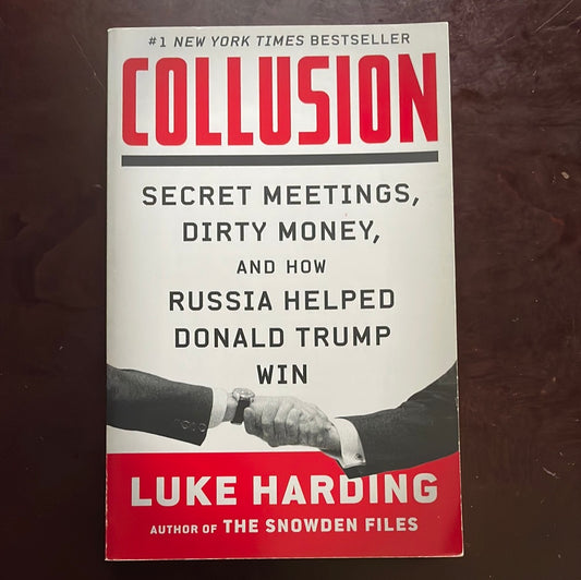 Collusion: Secret Meetings, Dirty Money, and How Russia Helped Donald Trump Win - Harding, Luke