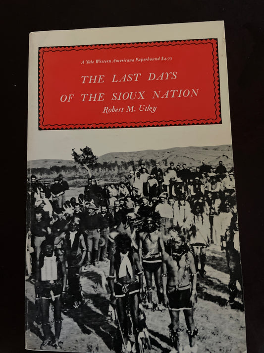 The Last Days of the Sioux Nation - Utley, Robert M.