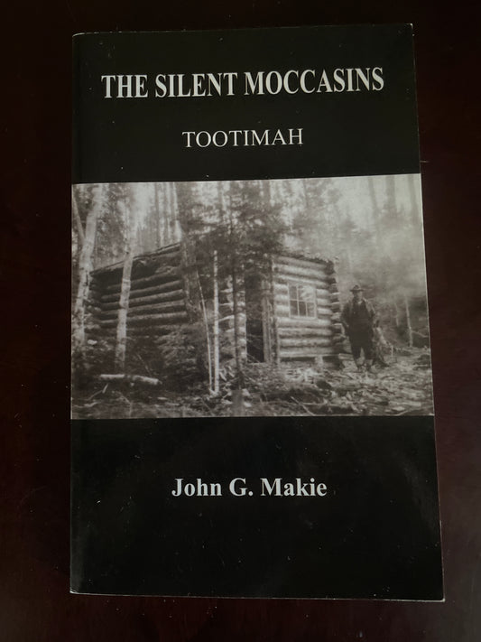 The Silent Moccasins: Tootimah - Makie, John G. (Inscribed)