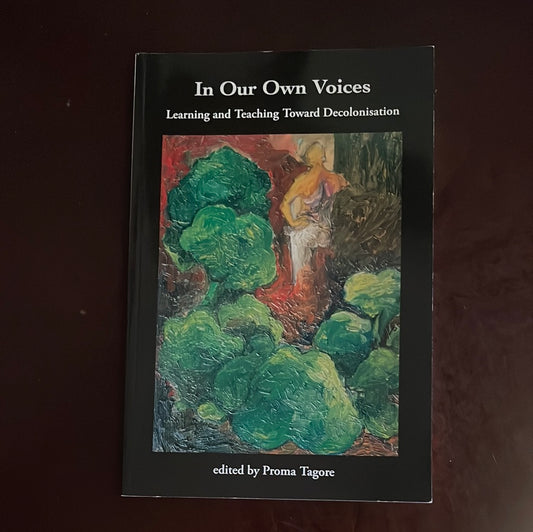 In Our Own Voices: Learning and Teaching Toward Decolonisation - Tagore, Proma