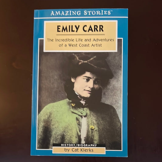 Emily Carr: The Incredible Life and Adventures of a West Coast Artist - Klerks, Cat