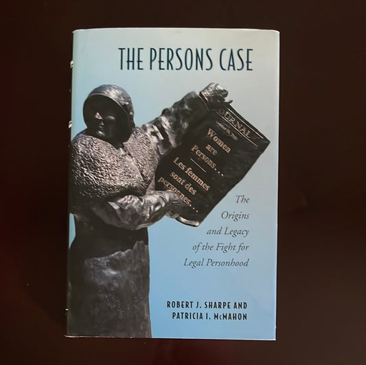 The Persons Case: The Origins and Legacy of the Fight for Legal Personhood - Sharpe, Robert J.; McMahon, Patricia I.