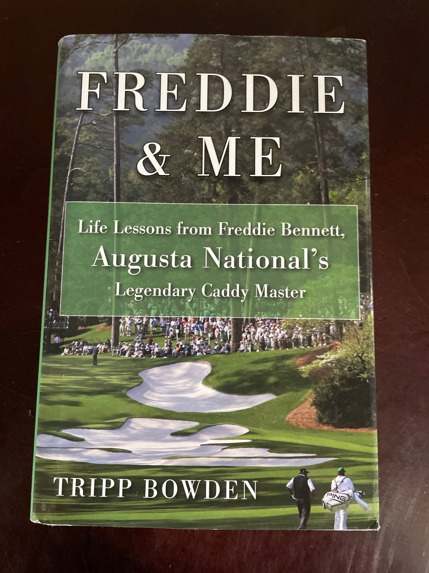 Freddie and Me: Life Lessons from Freddie Bennett, Augusta National's Legendary Caddie Master: Life Lessons from Freddie Bennett, Augusta National's Legendary Caddy Master (Inscribed) - Bowden, Tripp