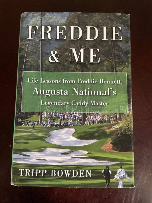 Freddie and Me: Life Lessons from Freddie Bennett, Augusta National's Legendary Caddie Master: Life Lessons from Freddie Bennett, Augusta National's Legendary Caddy Master (Inscribed) - Bowden, Tripp