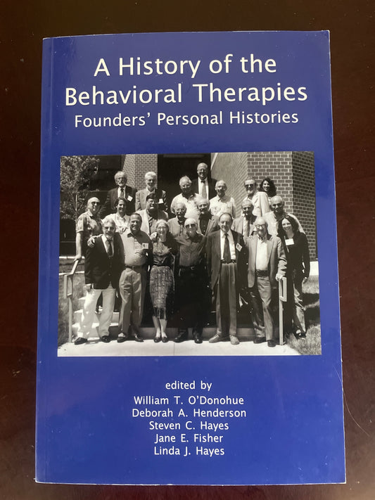 A History of the Behavioral Therapies: Founders' Personal Histories - O'Donohue, William T.; Henderson, Deborah; Hayes, Steven C.; Fisher, Jane; Hayes, Linda J.