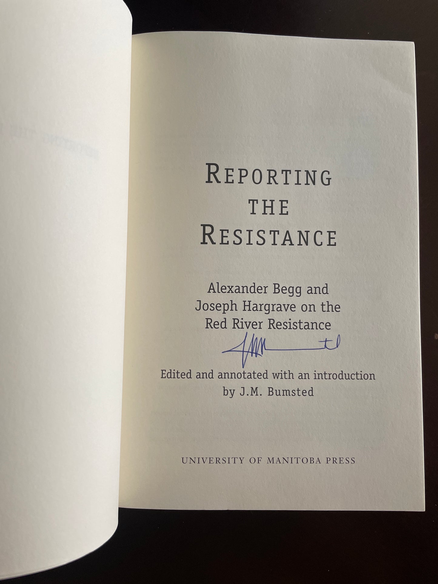 Reporting the Resistance: Alexander Begg and Joseph Hargrave on the Red River Resistance (Signed) - Bumsted, J.M.