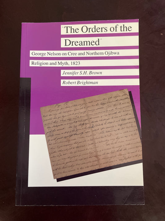 The Orders of the Dreamed : George Nelson on Cree and Northern Ojibwa Religion and Myth, 1823 - Brown, Jennifer S.H.; Brightman, Robert