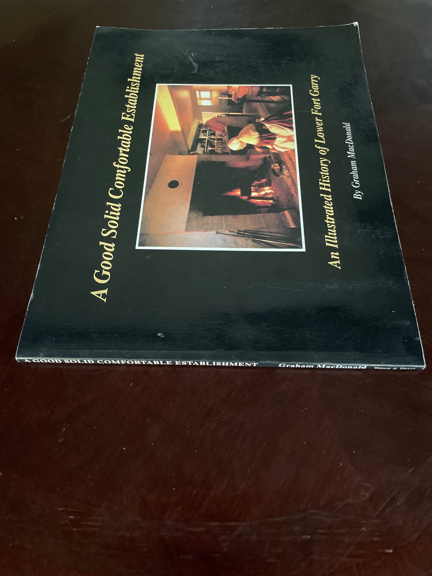 A Good Solid Comfortable Establishment: An Illustrated History of Lower Fort Garry (Signed) - MacDonald, Graham