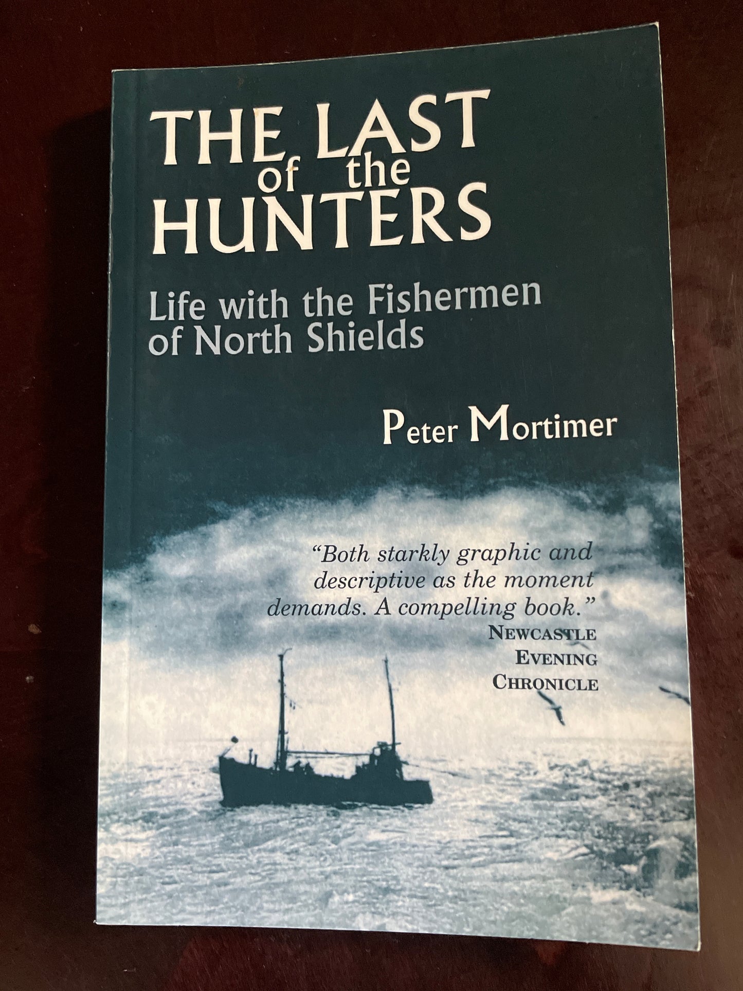 The Last of the Hunters: Life with the Fishermen of North Shields (Inscribed) - Mortimer, Peter