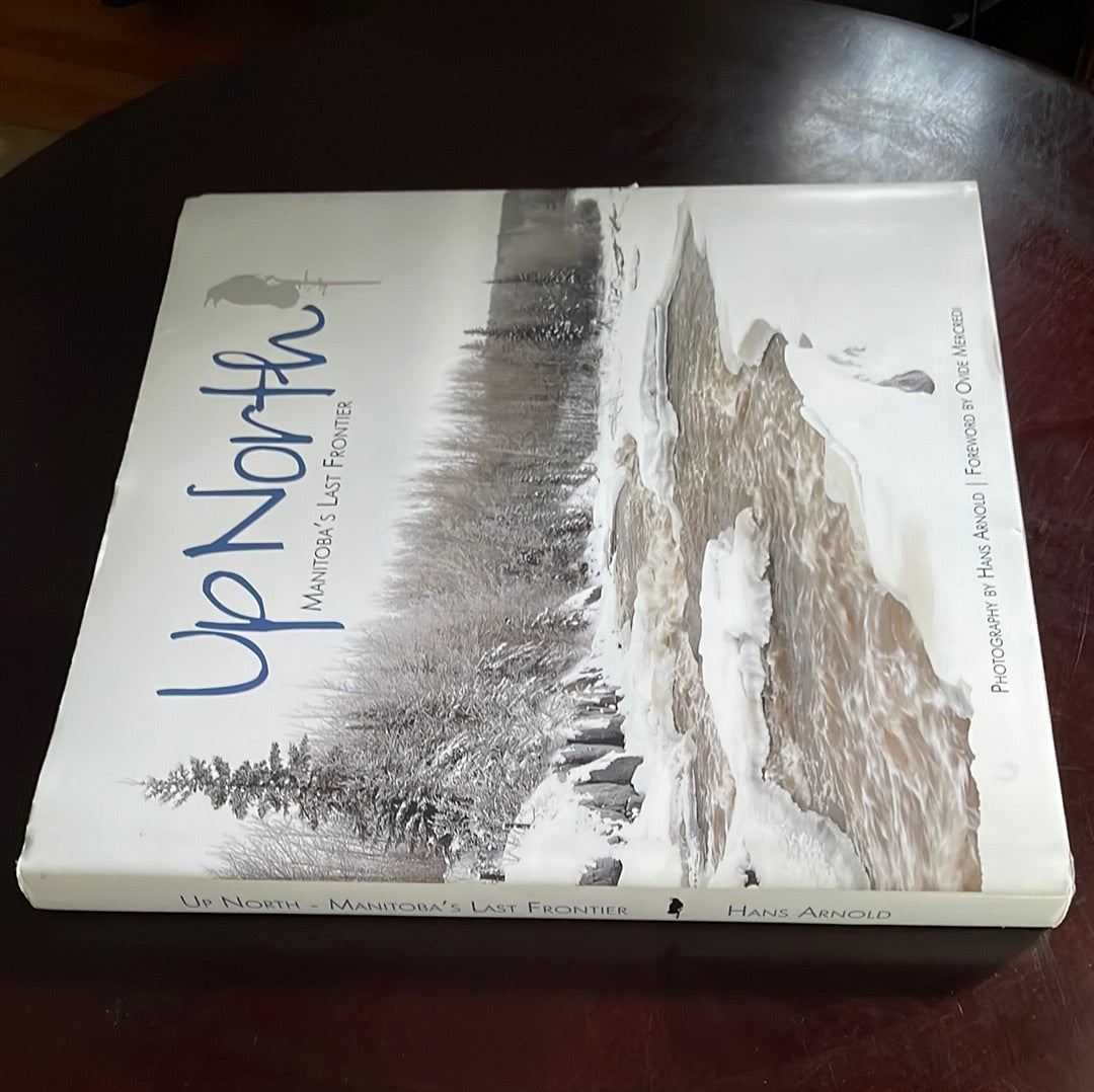 Up North: Manitoba's Last Frontier (Signed) - Arnold, Hans