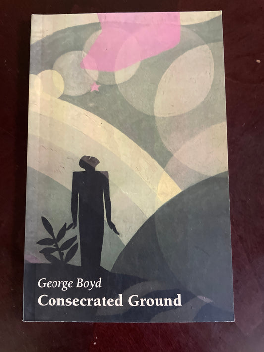 Consecrated Ground: A Play - Boyd, George