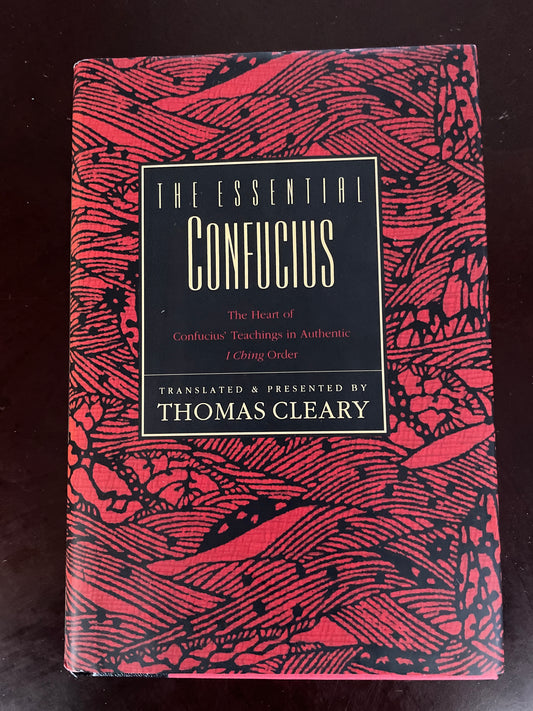 The Essential Confucius: The Heart of Confucius' Teachings in Authentic I Ching Order - Cleary, Thomas