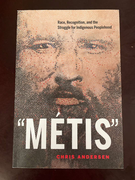 Mètis: Race, Recognition, and the Struggle for Indigenous Peoplehood - Andersen, Chris