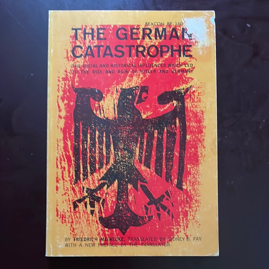 The German Catastrophe: The Social and Historical Influences which led to the Rise and Ruin of Hitler and Germany - Meinecke, Friedrich