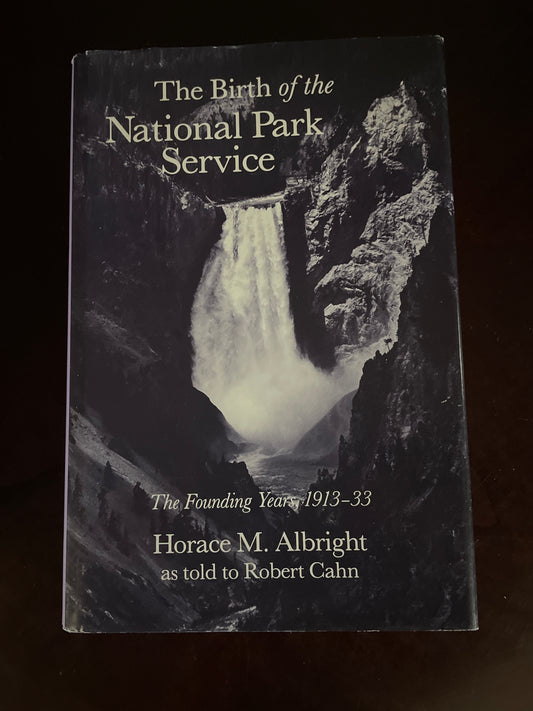 The Birth of the National Park Service: The Founding Years, 1913-33 - Albright, Horace M.