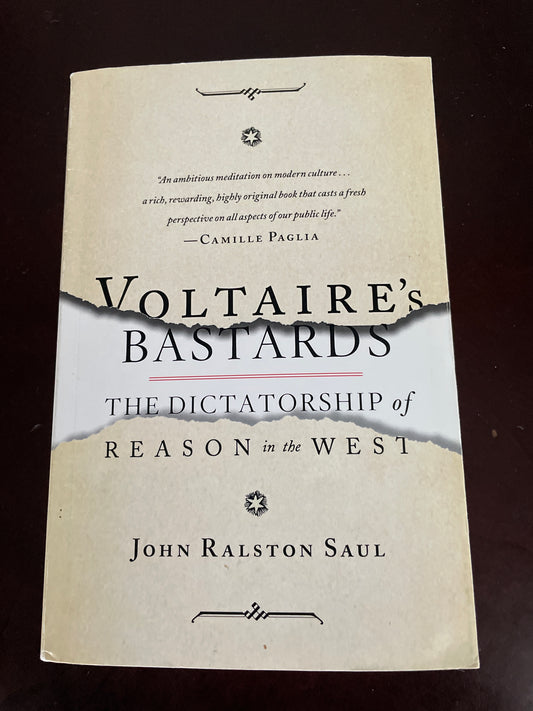 Voltaire's Bastards: The Dictatorship of Reason in the West - Saul, John Ralston