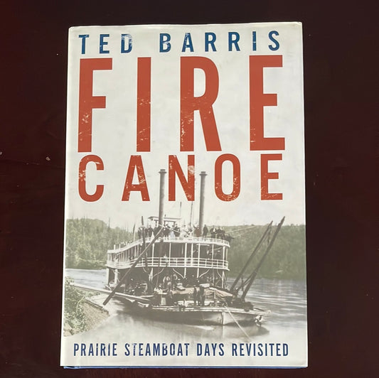 Fire Canoe: Prairie Steamboat Days Revisited (SIGNED) - Barris, Ted