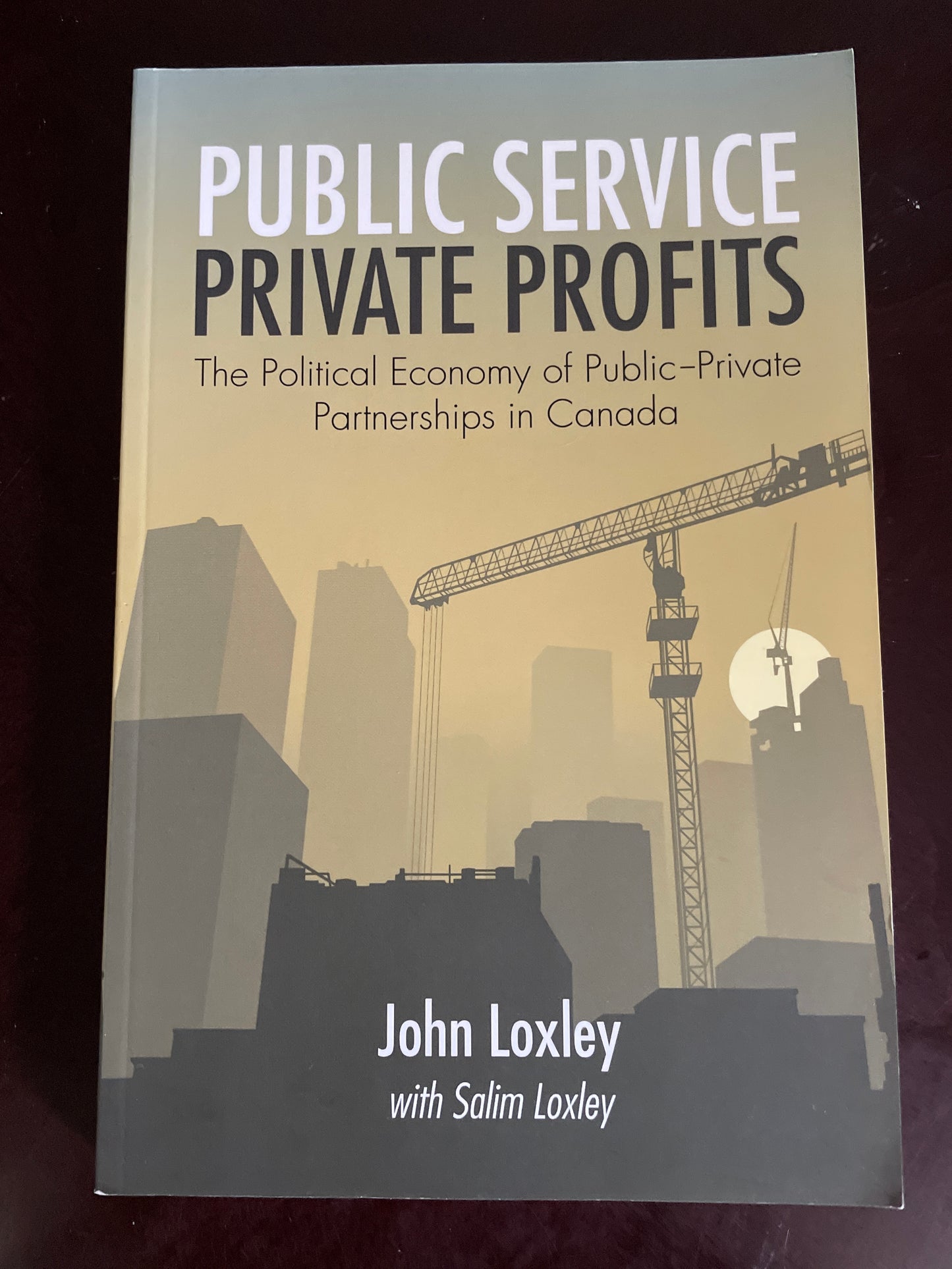 Public Service, Private Profits: The Political Economy of Public-Private Partnerships in Canada - Loxley, John; Loxley, Salim