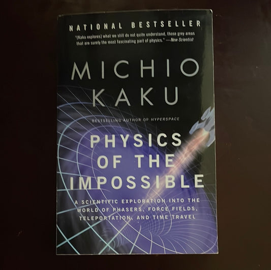 Physics of the Impossible: A Scientific Exploration into the World of Phasers, Force Fields, Teleportation, and Time Travel - Kaku, Michio