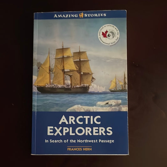 Arctic Explorers : In Search of the Northwest Passage - Hern, Frances