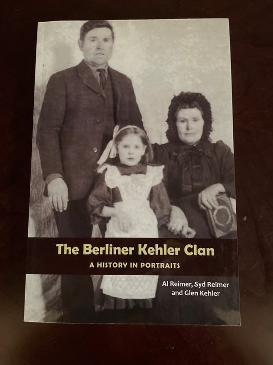 The Berliner Kehler Clan: A History in Portraits - Reimer, Al; Reimer, Syd; Kehler, Glen