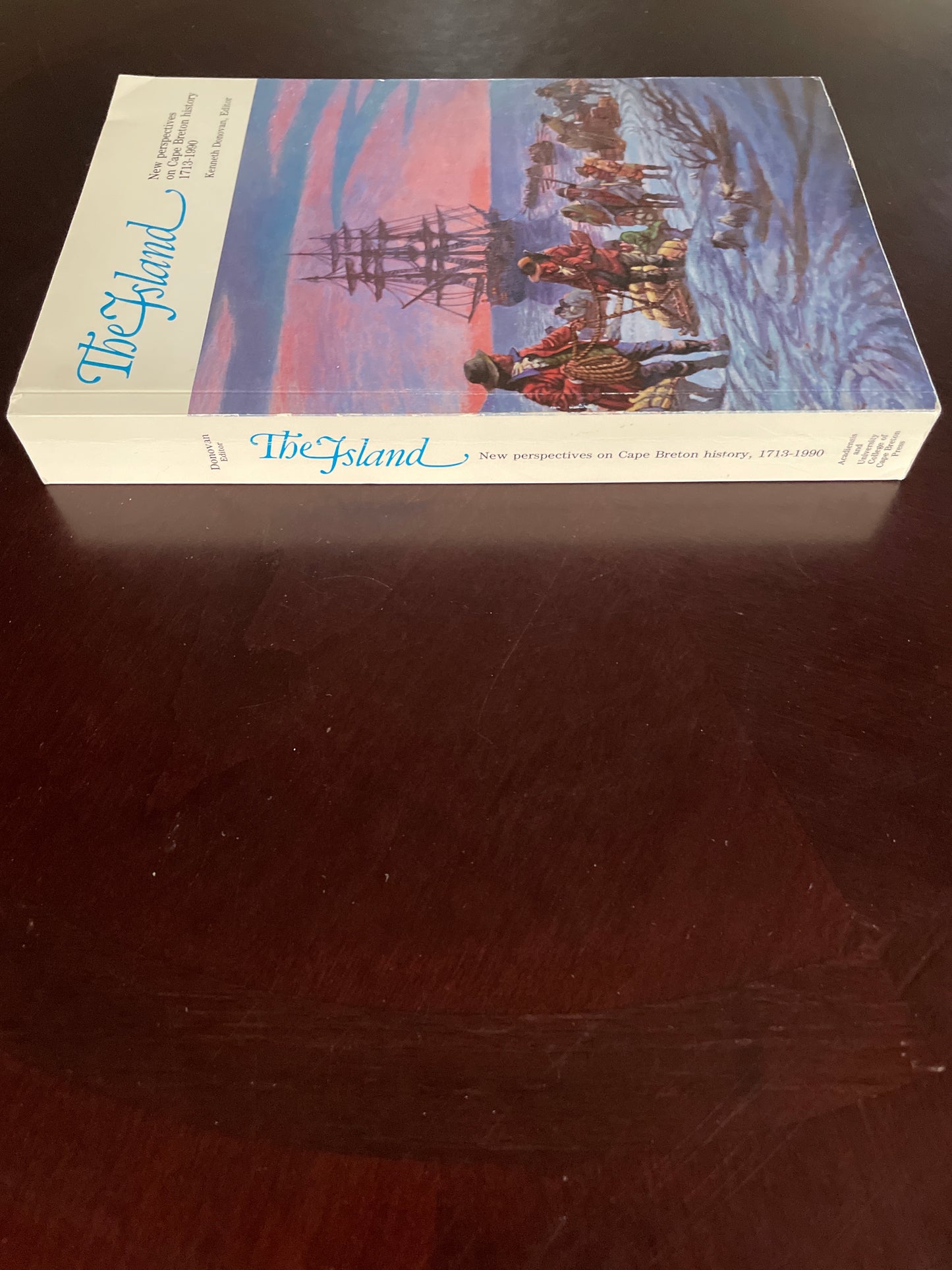 The Island: New Perspectives on Cape Breton History 1713-1990 - Donovan, Ken