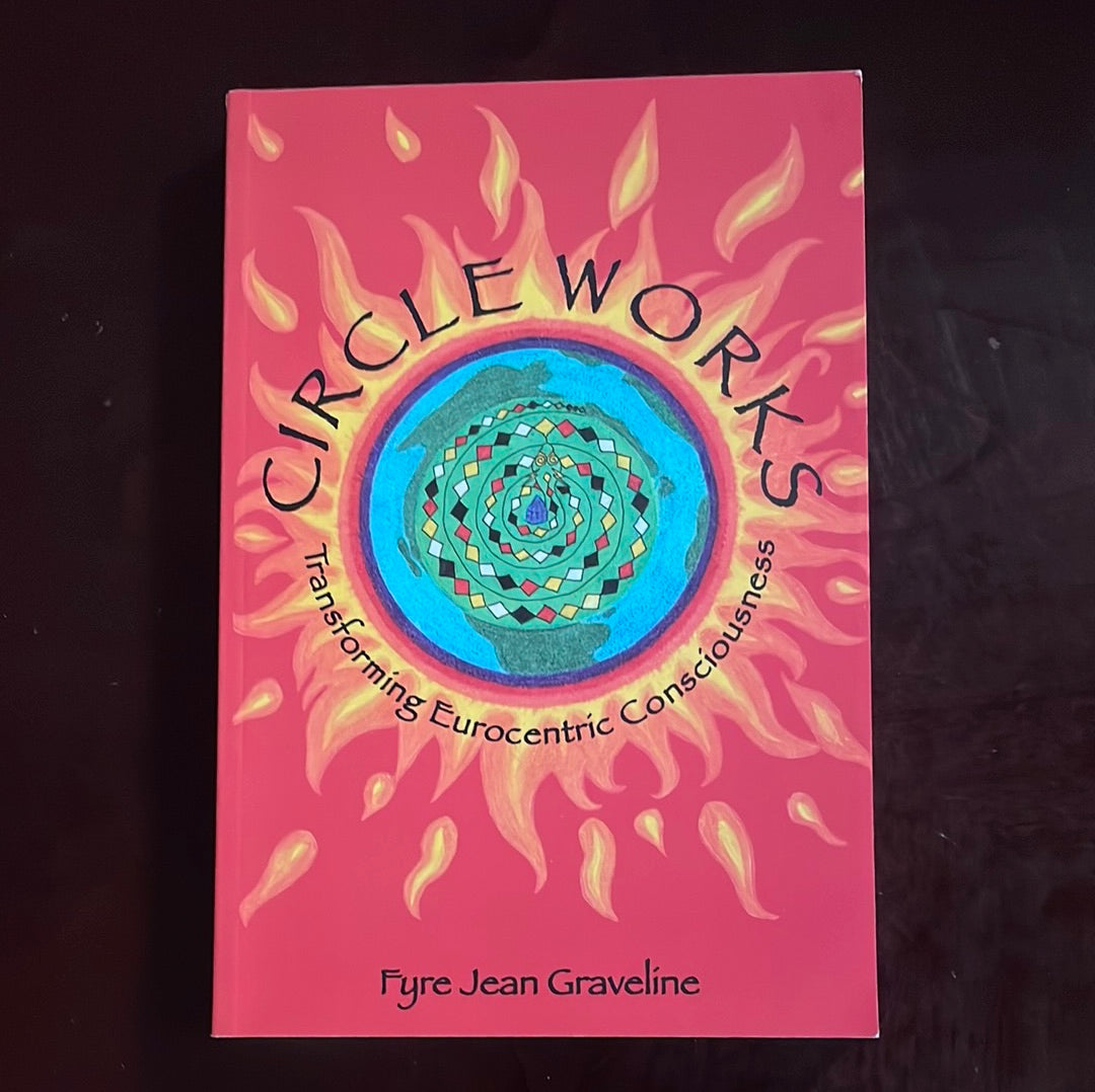 Circle Works: Transforming Eurocentric Consciousness - Graveline, Fyre Jean