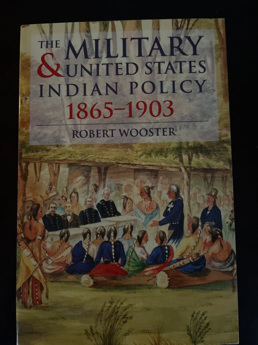 The Military and United States Indian Policy, 1865-1903 - Wooster, Robert