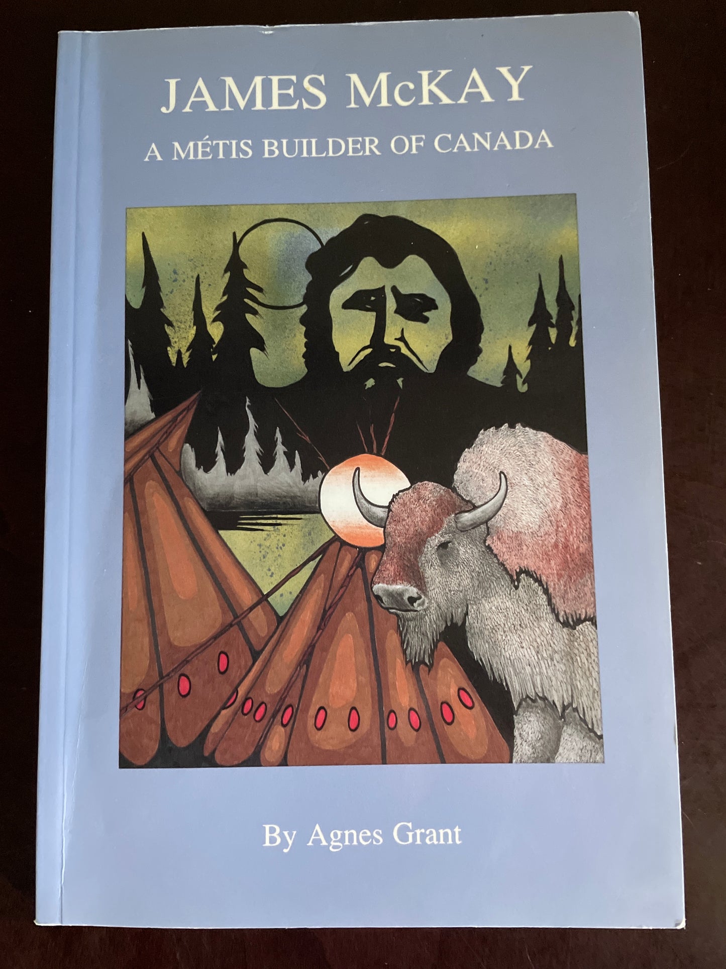 James McKay: a Metis Builder of Canada - Grant, Agnes