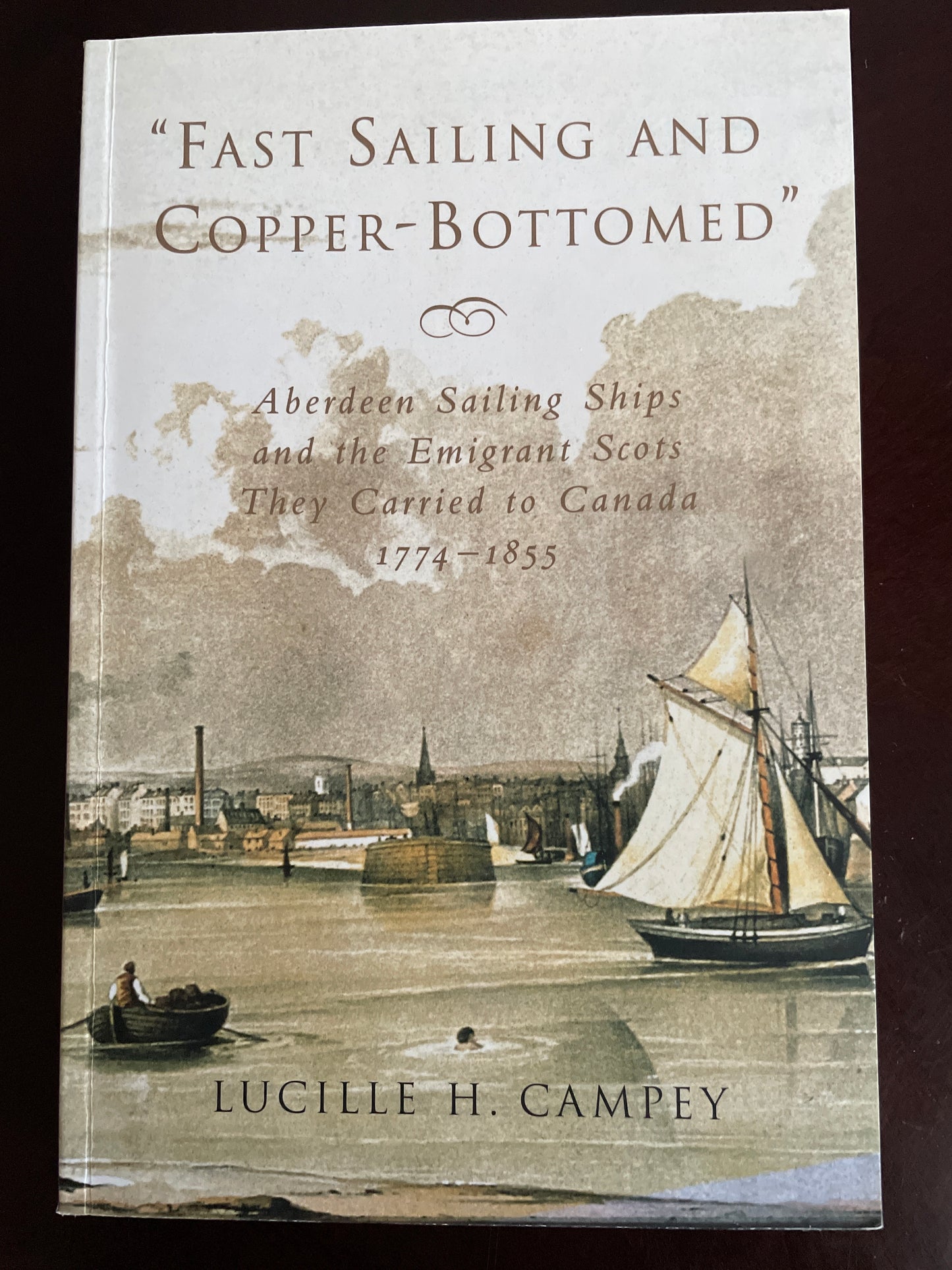 Fast Sailing and Copper-Bottomed: Aberdeen Sailing Ships and the Emigrant Scots They Carried to Canada, 1774-1855 - Campey, Lucille H.