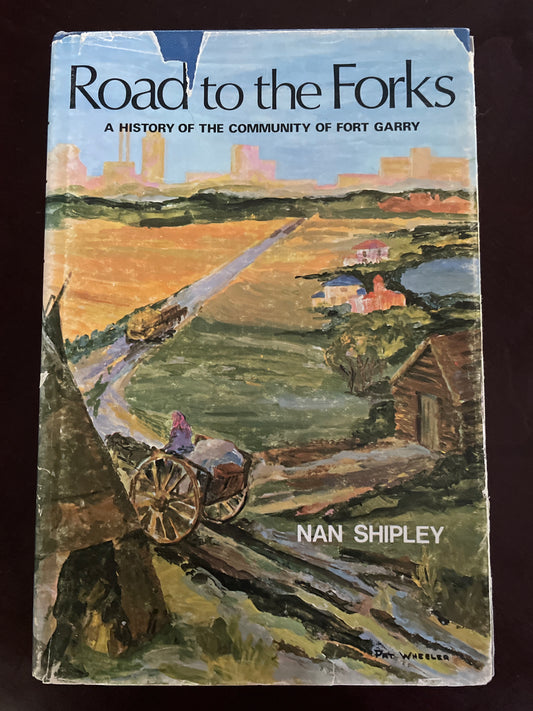 Road to the Forks: a History of the Community of Fort Garry (Signed) - Shipley, Nan