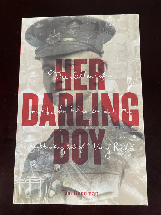 Her Darling Boy: The letters of a mother, her beloved son and the heartbreaking cost of Vimy Ridge (Inscribed) - Goodman, Tom