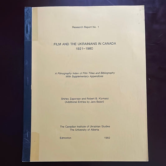 Film and Ukrainians in Canada, 1921 - 1980: A Filmography Index of Film Titles and Bibliography - Zaporzan, Shirley; Klymasz, Robert B. Klymasz