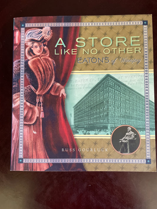 A Store Like No Other : Eaton's of Winnipeg (Signed) - Gourluck, Russ