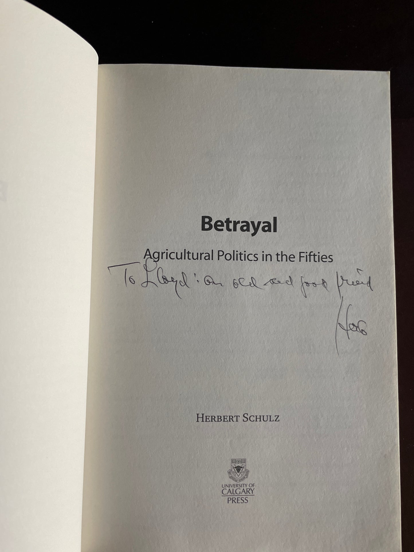 Betrayal: Prairie Agricultural Politics in the Fifties (Inscribed) - Schulz, Herbert
