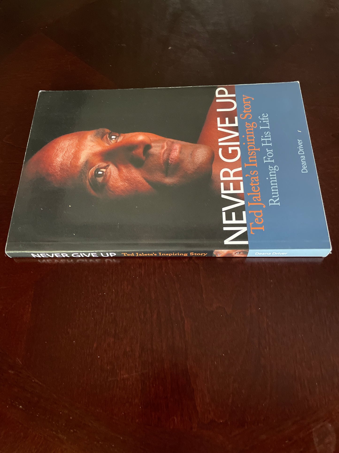 Never Give Up: Ted Jaleta's Inspiring Story (Signed) - Driver, Deana