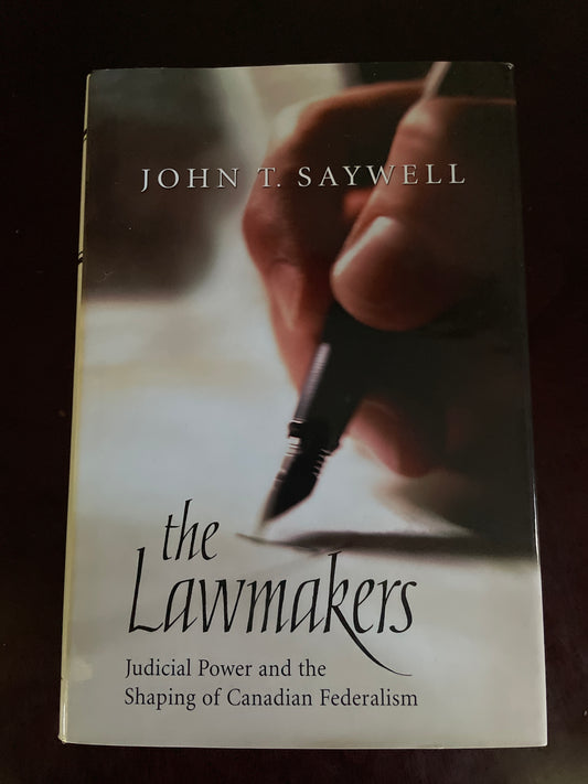 The Lawmakers: Judicial Power and the Shaping of Canadian Federalism (Osgoode Society for Canadian Legal History) - Saywell, John T.