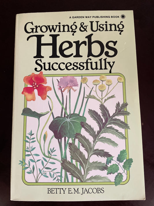 Growing & Using Herbs Successfully - Jacobs, Betty E M