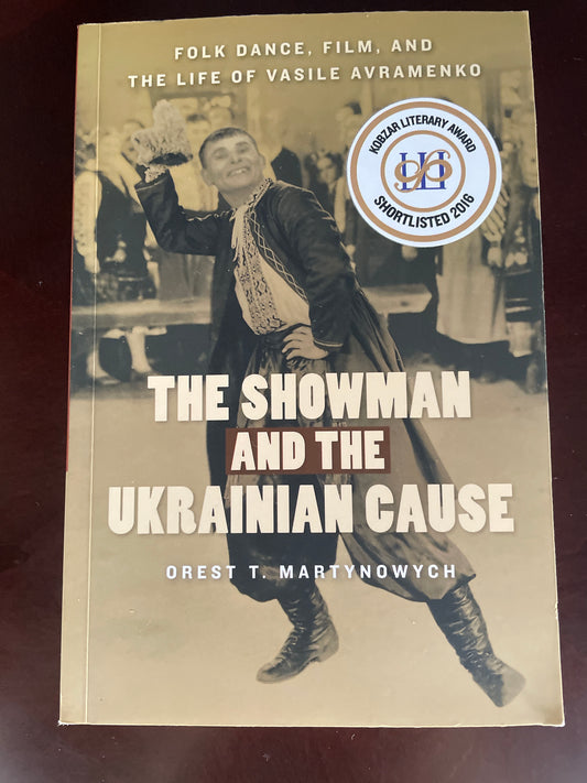 The Showman and the Ukrainian Cause: Folk Dance, Film, and the Life of Vasile Avramenko (Studies in Immigration and Culture, 11) (Volume 11) - Martynowych, Orest T.