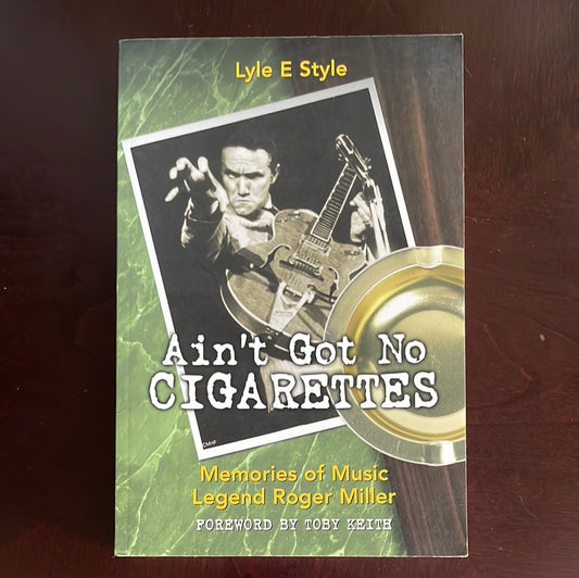 Ain't Got No Cigarettes: Memories of Music Legend Roger Miller - Style, Lyle E