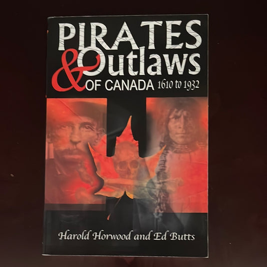 Pirates and Outlaws of Canada 1610 to 1932 - Horwood, Harold; Butts, Ed