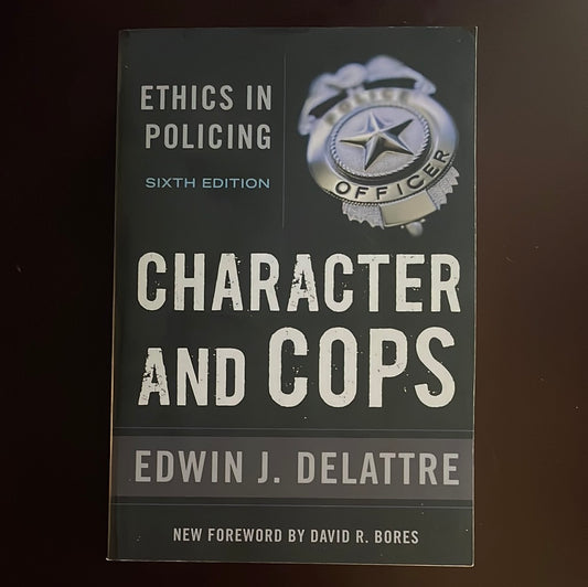 Character and Cops: Ethics in Policing - Delattre, Edwin J.