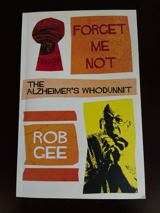 Forget Me Not: The Alzheimer's Whodunnit - Gee, Rob