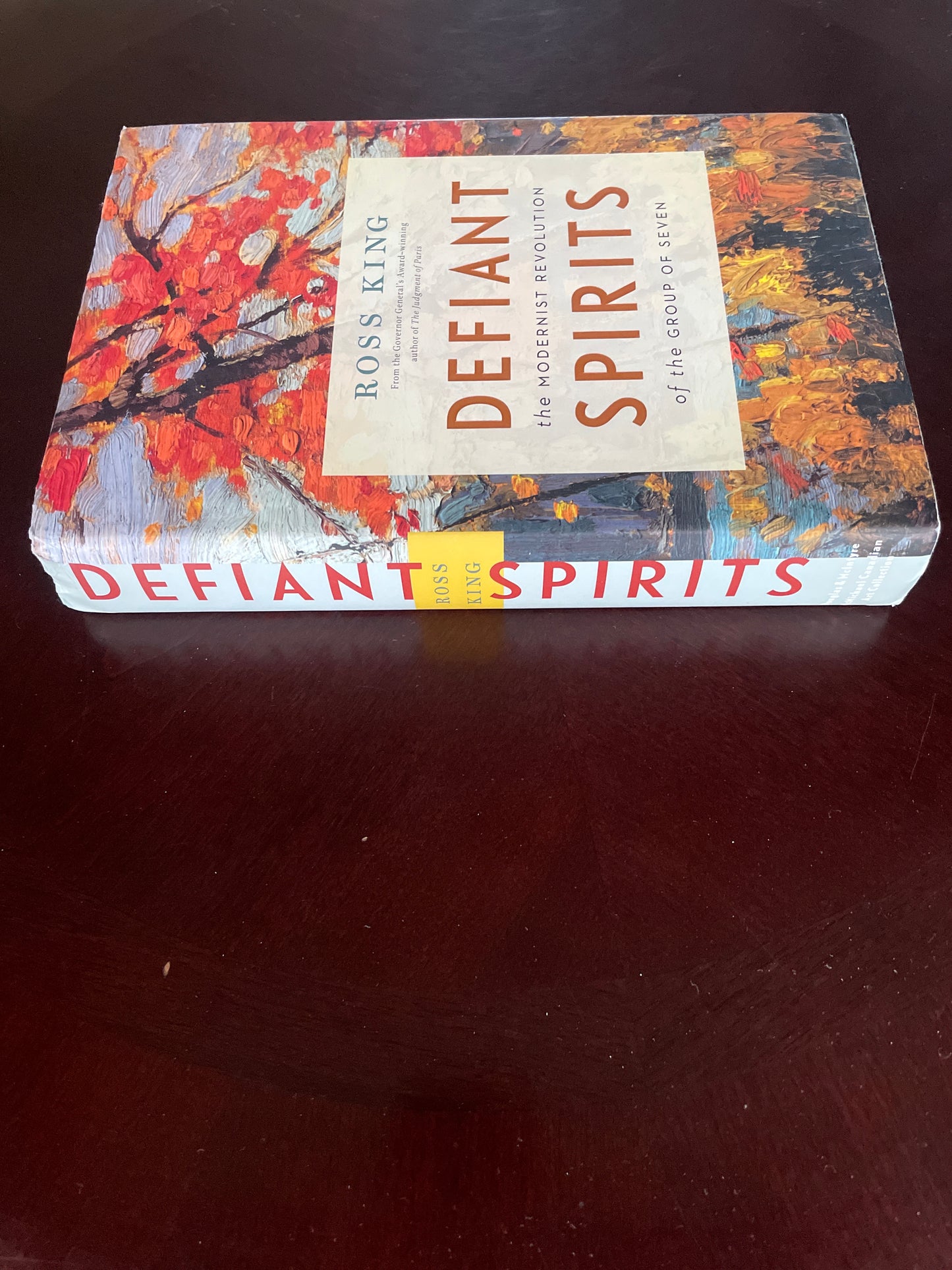 Defiant Spirits: The Modernist Revolution of the Group of Seven (Inscribed) - King, Ross