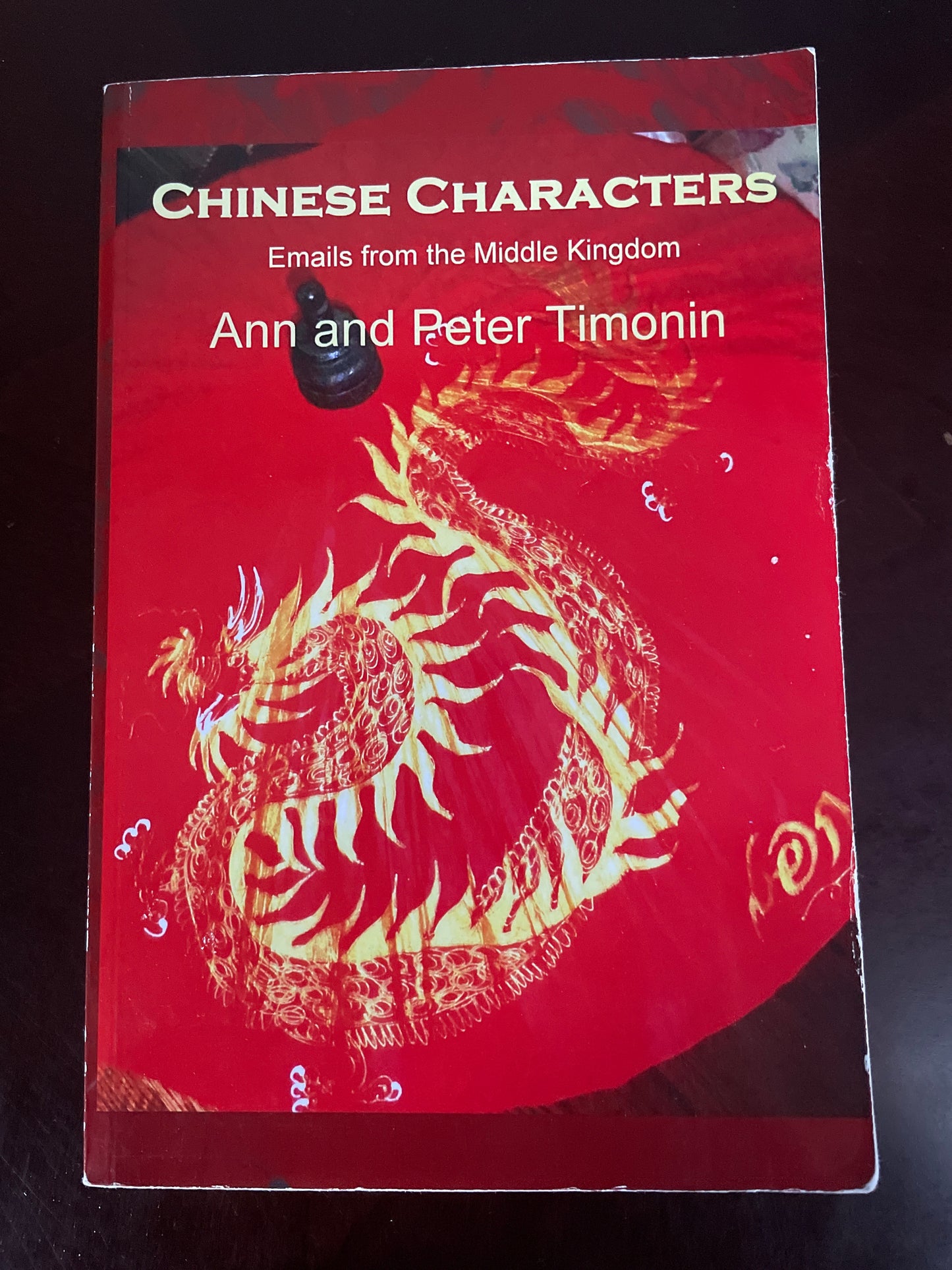 Chinese Characters: Emails from the Middle Kingdom (Inscribed) - Timonin, Ann; Timonin, Peter