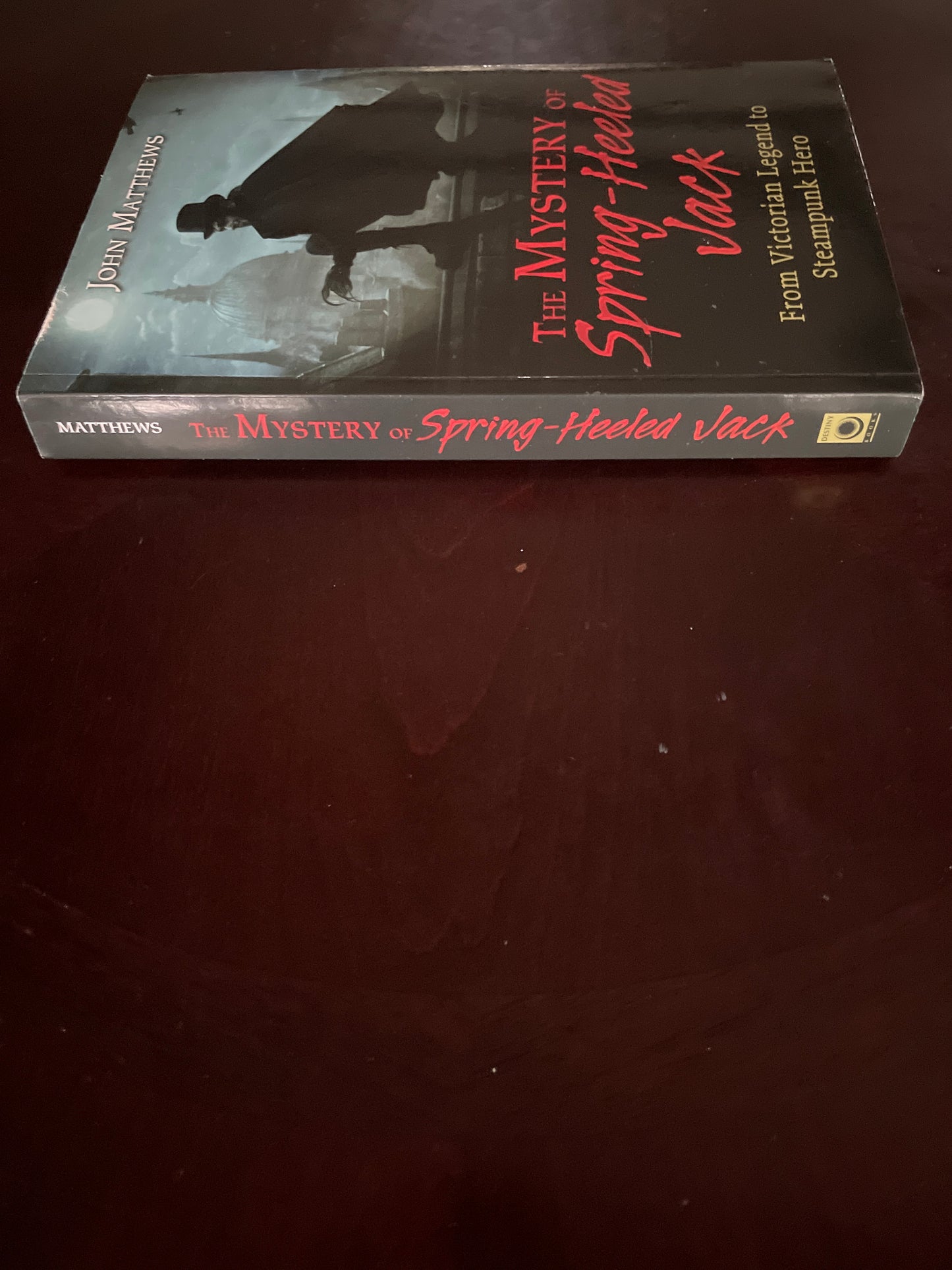 The Mystery of Spring-Heeled Jack: From Victorian Legend to Steampunk Hero - Matthews, John