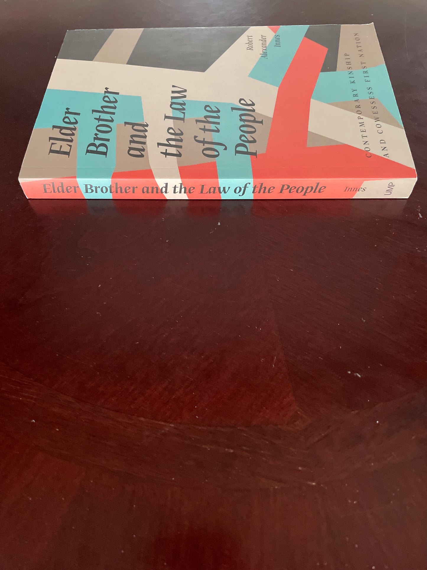 Elder Brother and the Law of the People: Contemporary Kinship and Cowessess First Nation (Critical Studies in Native History, 17) - Innes, Robert Alexander
