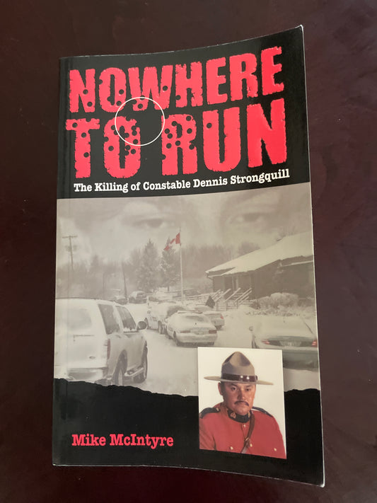Nowhere to Run: The Killing of Constable Dennis Strongquill (Signed) - McIntyre, Mike